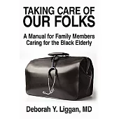 Taking Care of Our Folks: A Manual for Family Members Caring for the Black Elderly