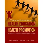 Teaching Strategies for Health Education and Health Promotion: Working With Patients, Families, and Communities