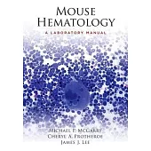 Mouse Hematology: A Laboratory Manual