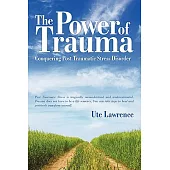 The Power of Trauma: Conquering Post Traumatic Stress Disorder
