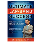 Ultimate Lap-Band Success: The Support Surgeon’s Guide to Getting the Most from Your Gastric Band!