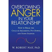 Overcoming Anger in Your Relationship: How to Break the Cycle of Arguments, Put-Downs, and Stony Silences