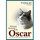 Making Rounds with Oscar: The Extraordinary Gift of an Ordinary Cat