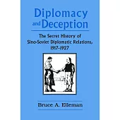 Diplomacy and Deception: Secret History of Sino-Soviet Diplomatic Relations, 1917-27: Secret History of Sino-Soviet Diplomatic Relations, 1917-