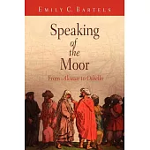 Speaking of the Moor: From Alcazar to Othello