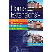 Home Extensions: Planning, Managing and Completing Your Extension