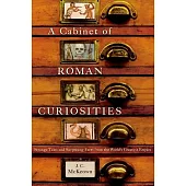 A Cabinet of Roman Curiosities: Strange Tales and Surprising Facts from the World’s Greatest Empire