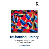 Re-Framing Literacy: Teaching and Learning in English and the Language Arts