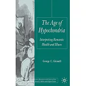 The Age of Hypochondria: Interpreting Romantic Health and Illness
