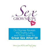 Sex for Grown ups: Dr. Dorree Reveals the Truths, Lies, and Must-Tries for Great Sex After 50