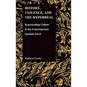History, Violence, and the Hyperreal: Representing Culture in the Contemporary Spanish Novel