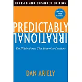 Predictably Irrational: The Hidden Forces That Shape Our Decisions