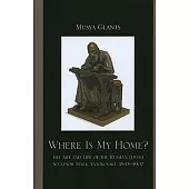 Where Is My Home?: The Art and Life of the Russian-Jewish Sculptor Mark Antokolsky, 1843-1902
