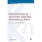 Psychological Analyses and the Historical Jesus: New Way to Explore Christian Origins