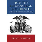How the Russians Read the French: Lermontov, Dostoevsky, Tolstoy