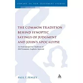 The Common Tradition Behind Synoptic Sayings of Judgment and Johna S Apocalypse: An Oral Interpretive Tradition of Old Testament Prophetic Material