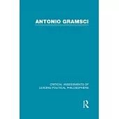 Antonio Gramsci: Critical Assessments of Leading Political Philosophers