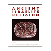 Ancient Israelite Religion: Essays in Honor of Frank Moore Cross