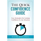 The Quick Confidence Guide: Easy Strategies for Gaining Confidence in Any Situation