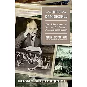 Living Dangerously: The Adventures of Merian C. Cooper, Creator of King Kong