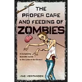 The Proper Care and Feeding of Zombies: A Completely Scientific Guide to the Lives of the Undead