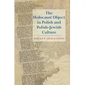 The Holocaust Object in Polish and Polish-Jewish Culture