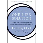 The One-Life Solution: Reclaim Your Personal Life While Achieving Greater Professional Success