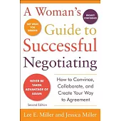 A Woman’s Guide to Successful Negotiating: How to Convince, Collaborate, & Create Your Way to Agreement