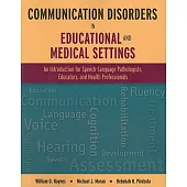Communication Disorders in Educational and Medical Settings: An Introduction for Speech-Language Pathologists, Educators, and He