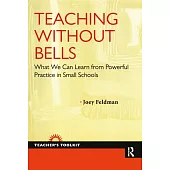 Teaching Without Bells: What We Can Learn from Powerful Practice in Small Schools