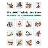 The Lego Technic Idea Book: Fantastic Contraptions