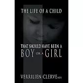 The Life of a Child That Should Have Been a Boy or a Girl