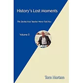 History’s Lost Moments: The Stories Your Teacher Never Told You