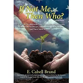 If Not Me, Then Who?: How You Can Help With Poverty, Economic Opportunity, Education, Healthcare, Environment, Racial Justice, a