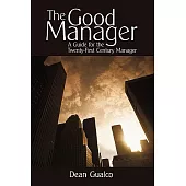 The Good Manager: A Guide for the Twenty-First Century Manager