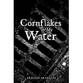 Cornflakes in My Water