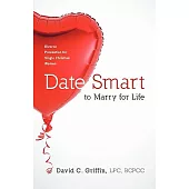 Date Smart to Marry for Life: Divorce Prevention for Single Christian Women