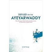 Defiled on the Ayeyarwaddy: One Woman’s Mid-life Travel Adventures on Myanmar’s Great River