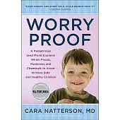 Worry Proof: A Pediatrician (And Mom) Explains Which Foods, Medicines, and Chemicals to Avoid to Have Safe and Healthy Children