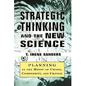 Strategic Thinking and the New Science: Planning in the Midst of Chaos, Complexity, and Change