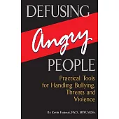 Defusing Angry People: Practical Tools for Handling Bullying, Threats, and Violence