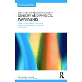 The Effective Teacher’s Guide to Sensory and Physical Impairments: Sensory, Orthopaedic, Motor and Health Impairments, and Traumatic Brain Injury