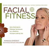 Facial Fitness: Daily Exercises & Massage Techniques for a Healthier, Younger Looking You [With DVD]