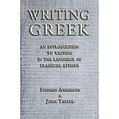Writing Greek: An Introduction to Writing in the Language of Classical Athens