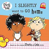 Charlie & Lola I Slightly Want to Go Home