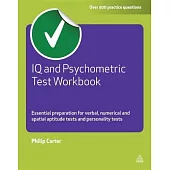 IQ and Psychometric Test Workbook: Essential Preparation for Verbal, Numerical and Spatial Aptitude Tests and Personality Tests