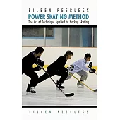 Eileen Peerless Power Skating Method: The Art of Technique Applied to Hockey Skating