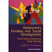 Adolescents, Families, and Social Development: How Teens Construct Their Worlds