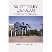 Smitten by Canada!: Another %!@ Degrees! Travel Memoir