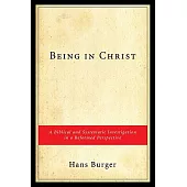 Being in Christ: A Biblical and Systematic Investigation in a Reformed Perspectve